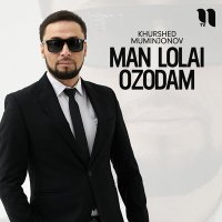 Постер песни Khurshed Muminjonov - Man lolai ozodam