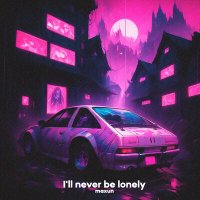 Постер песни Maxun - I'll Never Be Lonely