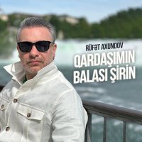 Постер песни Rüfət Axundov - Qardaşımın Balası Şirin