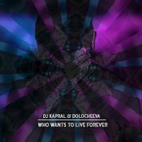 Постер песни Dj Kapral & Dolocheeva - Who Wants To Live Forever