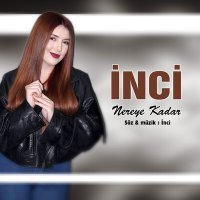 Постер песни İnci - Nereye Kadar
