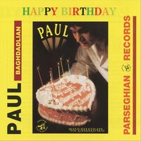 Paul Baghdadlian - Happy Birthday