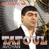 Tatoul Avoyan - Astvatc Im