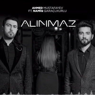 Постер песни Ahmed Mustafayev, Namiq Qaraçuxurlu - Alınmaz
