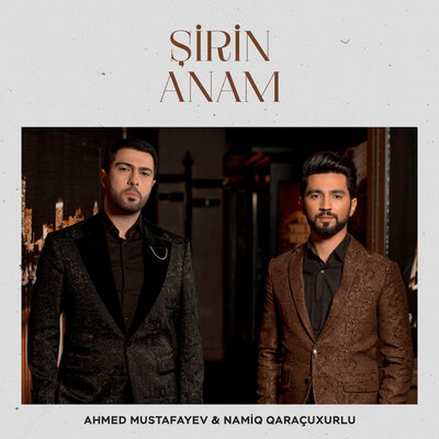 Постер песни Ahmed Mustafayev, Namiq Qaraçuxurlu - Şirin Anam